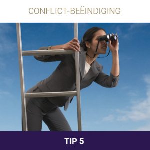 De 10 tips bij conflictbeëindiging: Tip 5